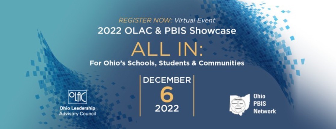 Register Now: Virtual Event: 2022 OLAC & PBIS Showcase: All In: For Ohio&#39;s Schools, Students & Communities: December 6 2022